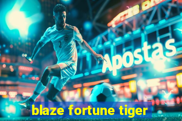 blaze fortune tiger